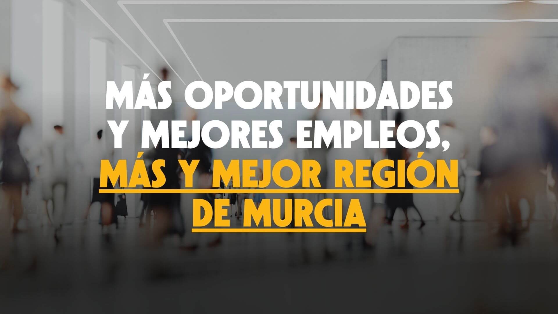 Más oportunidades y mejores empleos, más y mejor Región de Murcia
